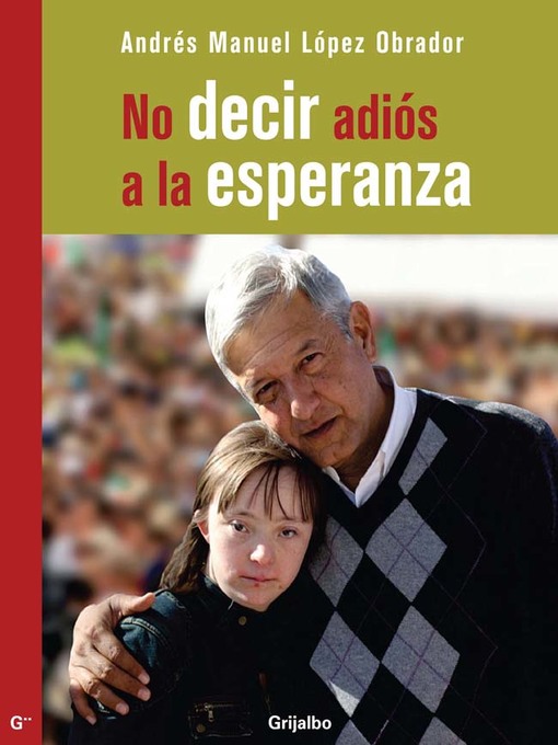 Title details for No decir adiós a la esperanza by Andrés Manuel López Obrador - Available